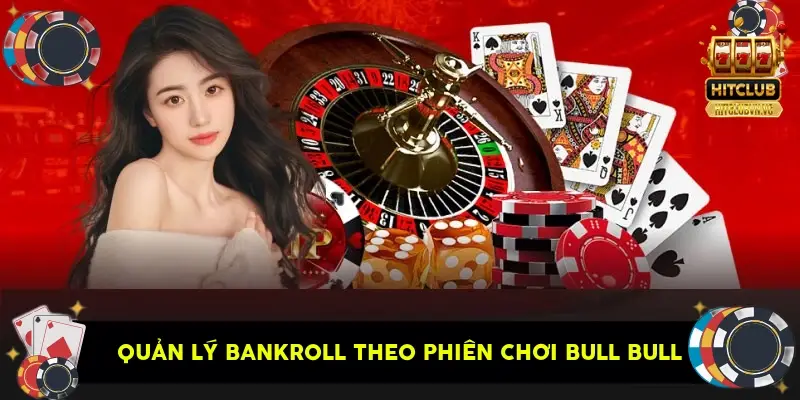 quản lý bankroll theo phiên chơi Bull Bull quản lý bankroll theo phiên chơi Bull Bull