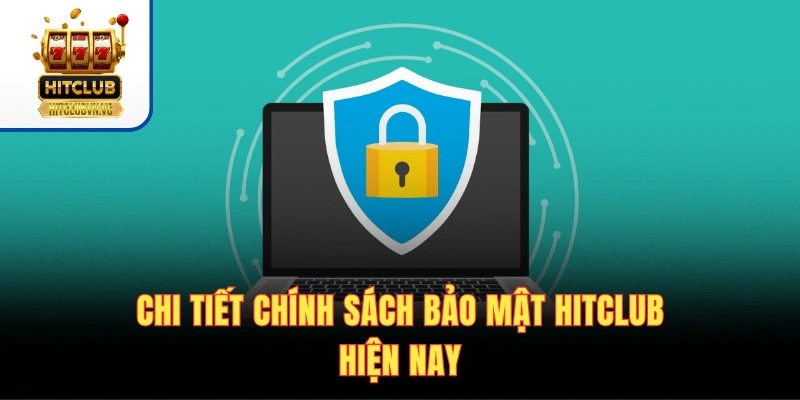 Chính Sách Bảo Mật HITCLUB | Quy Định An Toàn Dữ Liệu 2026 Chi tiết chính sách bảo mật HITCLUB hiện nay