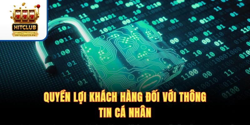 Chính Sách Bảo Mật HITCLUB | Quy Định An Toàn Dữ Liệu 2026 Quyền lợi khách hàng đối với thông tin cá nhân