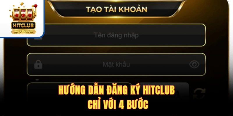 Đăng Ký HITCLUB | 3 Bước Tạo Tài Khoản Nhận Quà Khủng Hướng dẫn đăng ký HITCLUB chỉ với 4 bước