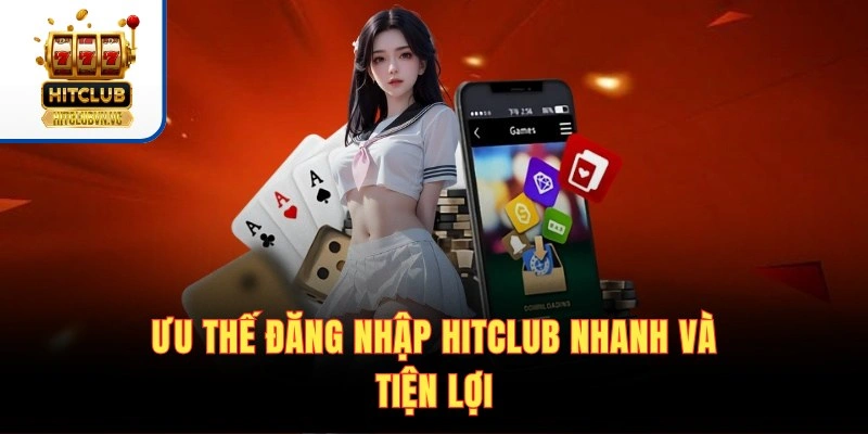 Đăng Nhập HITCLUB | Truy Cập Siêu Tốc Chơi Game Cực Mượt Ưu thế đăng nhập HITCLUB nhanh và tiện lợi