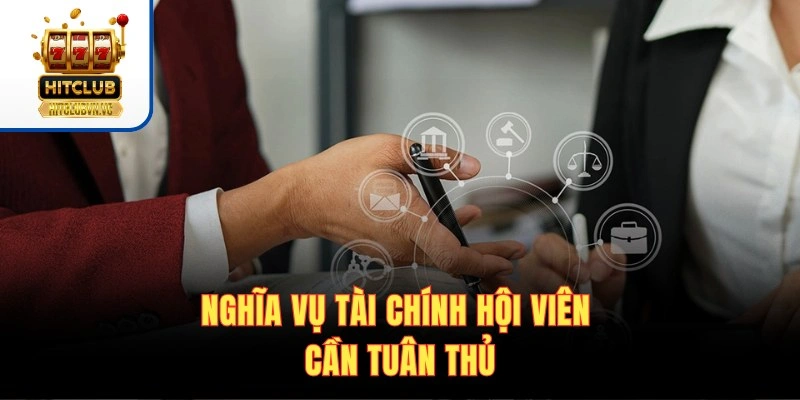 Điều Khoản Điều Kiện HITCLUB | Quy Định Quan Trọng Cần Biết Nghĩa vụ tài chính hội viên cần tuân thủ