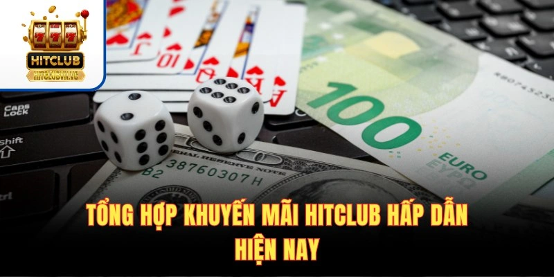 Khuyến Mãi HITCLUB - Săn Ngay Ưu Đãi Khủng Nhất Năm 2026 Tổng hợp khuyến mãi HITCLUB hấp dẫn hiện nay