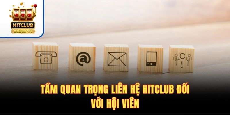 Liên hệ HITCLUB - Hướng Dẫn Chi Tiết Các Kênh Hỗ Trợ 24/7 Tầm quan trọng liên hệ HITCLUB đối với hội viên