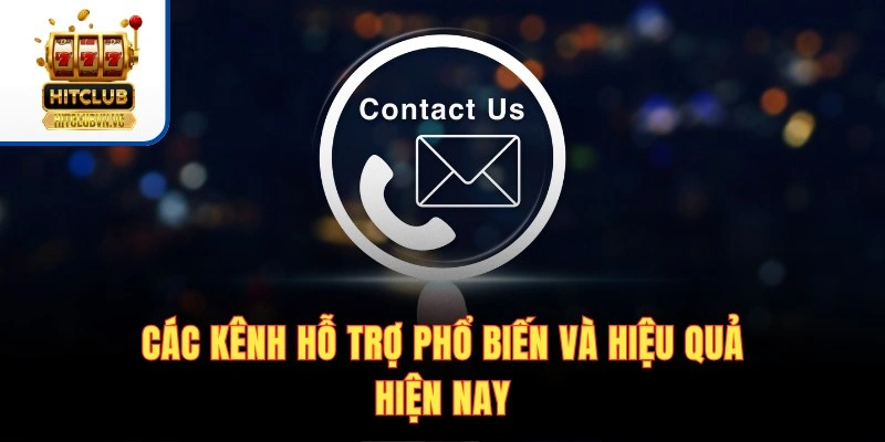 Liên hệ HITCLUB - Hướng Dẫn Chi Tiết Các Kênh Hỗ Trợ 24/7 Các kênh hỗ trợ phổ biến và hiệu quả hiện nay
