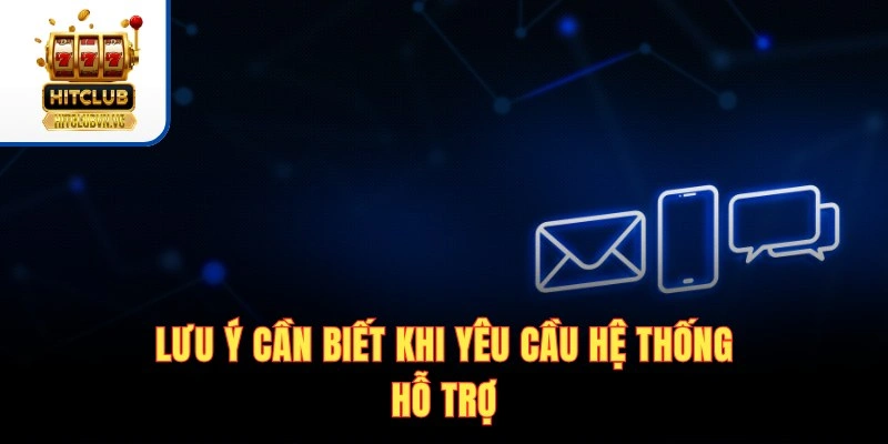 Liên hệ HITCLUB - Hướng Dẫn Chi Tiết Các Kênh Hỗ Trợ 24/7 Lưu ý cần biết khi yêu cầu hệ thống hỗ trợ