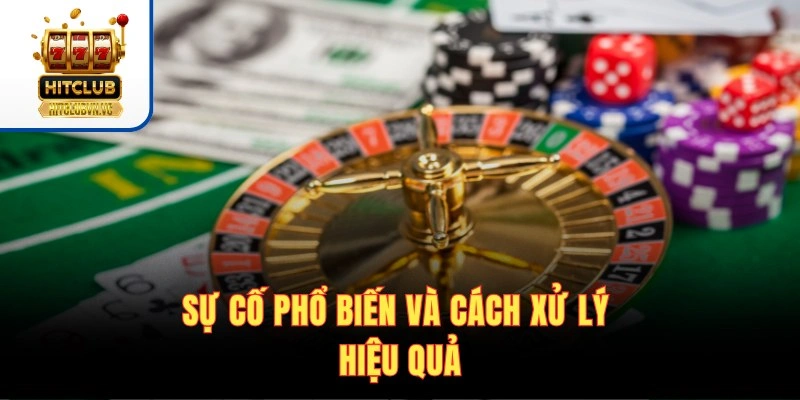 Nạp Tiền HITCLUB - Quy Trình Nạp Tiền Siêu Tốc Cho Tân Thủ Sự cố phổ biến và cách xử lý hiệu quả