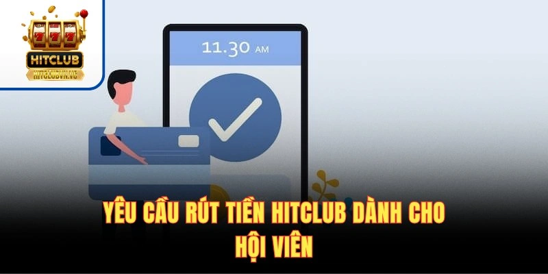 Rút Tiền HITCLUB - Quy Trình Đổi Thưởng Nhanh Trong 5 Phút Yêu cầu rút tiền HITCLUB dành cho hội viên