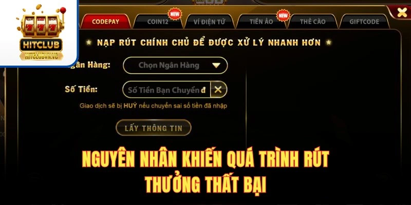 Rút Tiền HITCLUB - Quy Trình Đổi Thưởng Nhanh Trong 5 Phút Nguyên nhân khiến quá trình rút thưởng thất bại